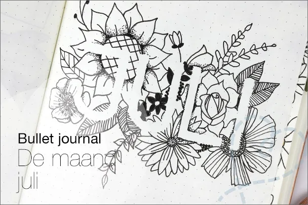 Bullet journal #8: Maand juli, thema bloemen incl. uitgewerkte pagina’s