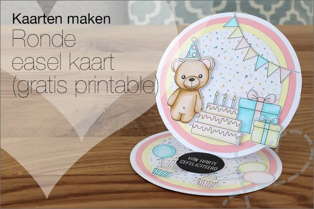 Kaarten maken #127: een ronde easel kaart maken, gratis printables