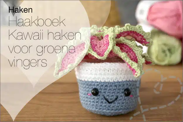 Haken #197: Haakboek Kawaii haken voor groene vingers