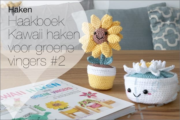Haken #209: Haakboek Kawaii haken voor groene vingers #2