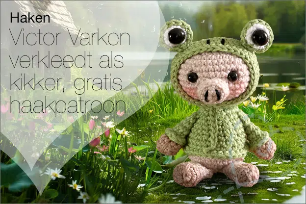 Haken #256: Victor Varken verkleed als kikker #2, gratis haakpatroon