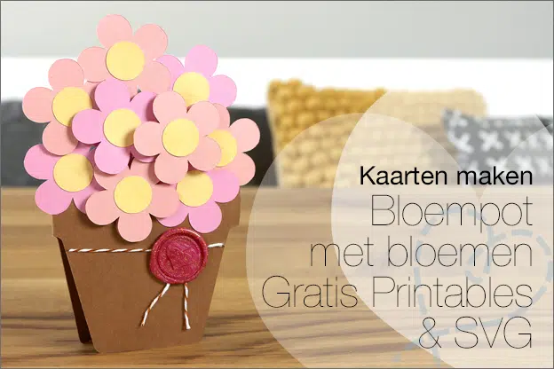 Kaarten maken #220: Bloempot met bloemen (GRATIS printable & SVG)