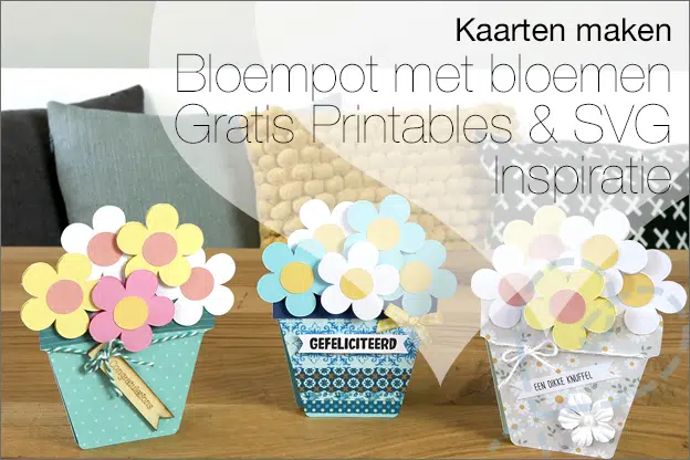 Kaarten maken #226: Bloempot met bloemen, inspiratie (GRATIS printable & SVG)