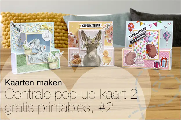 Kaarten maken #228: Centrale pop-up kaart (design 2) met gratis printables, deel 2