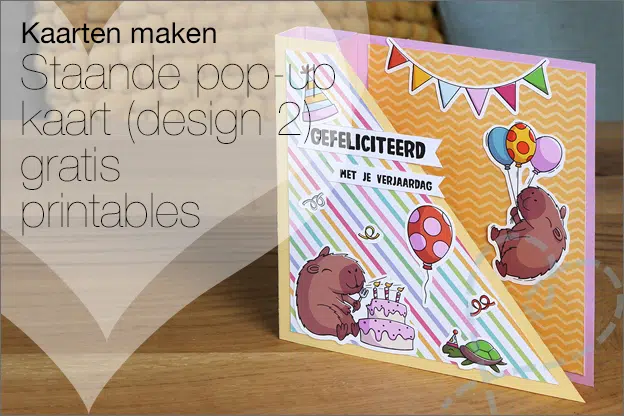 Kaarten maken #229: Staande pop-up kaart (design 2) met gratis printables